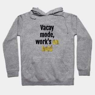 Vacay mode, work's on hold Hoodie